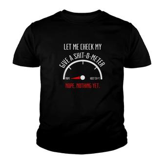 Let Me Check My Give A Shit O Meter Nope Nothing Yet Youth T-shirt - Monsterry UK