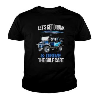 Lets Get Drunk And Drive The Golf Cart Funny Youth T-shirt - Seseable
