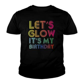 Lets Glow Its My Birthday Funny Glow Party Youth T-shirt | Mazezy