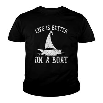 Life Is Better On A Boat Sailboat Captain Cool Sailing Youth T-shirt | Mazezy