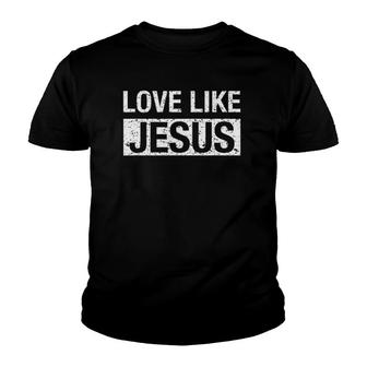 Love Like Jesus With White Text Youth T-shirt | Mazezy