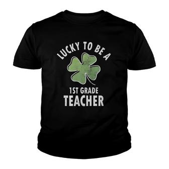 Lucky To Be A 1St Grade Teacher First Grade Youth T-shirt - Seseable