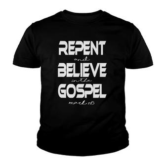 Mark 115 Repent Believe Gospel Christian Youth T-shirt | Mazezy