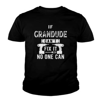 Mens If Grandude Cant Fix It No One Can Grandpa Youth T-shirt | Mazezy