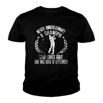 Mens Never Underestimate A Grandpa Who Loves Golf Born September Youth T-shirt | Mazezy