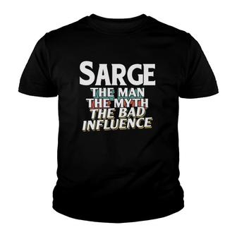 Mens Sarge Gift For The Man Myth Bad Influence Name Youth T-shirt - Seseable