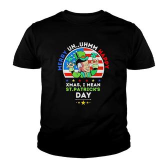 Merry Uh Uhmm Happy Xmas I Mean Happy St Patricks Day Youth T-shirt | Mazezy