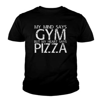 Mind Says Gym But Heart Says Pizza Art Funny Gift Idea Youth T-shirt - Thegiftio UK