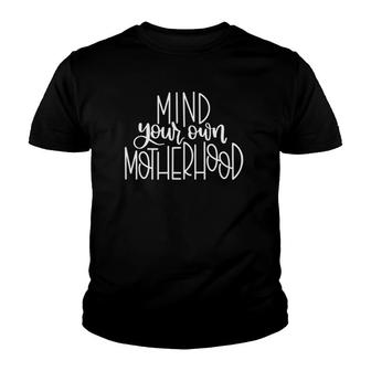 Mind Your Own Motherhood Funny Youth T-shirt - Thegiftio UK