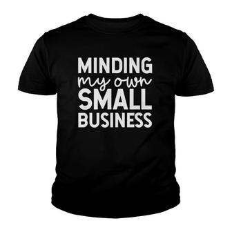 Minding My Own Small Business Support Small Business Youth T-shirt - Thegiftio UK