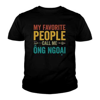 My Favorite People Call Me Ong Ngoai - Vietnamese Grandpa Youth T-shirt - Thegiftio UK