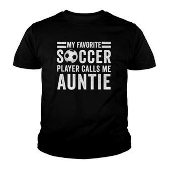 My Favorite Soccer Player Calls Me Auntie Soccer Youth T-shirt - Seseable