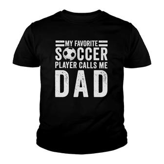 My Favorite Soccer Player Calls Me Dad Soccer Dad Gift Youth T-shirt - Seseable