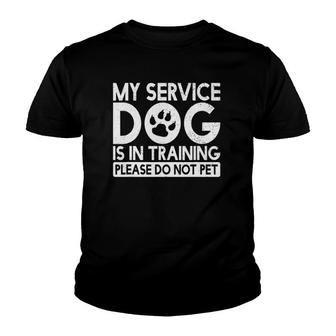 My Service Dog Is In Training Please Do Not Pet Youth T-shirt - Thegiftio UK