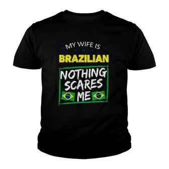 My Wife Is Brazilian Nothing Scares Me From Funny Husband Youth T-shirt | Mazezy