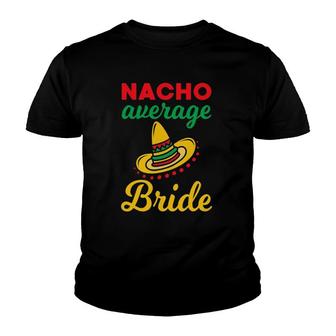 Nacho Average Bride Mexican Wedding Shower Cinco Mayo Youth T-shirt - Thegiftio UK