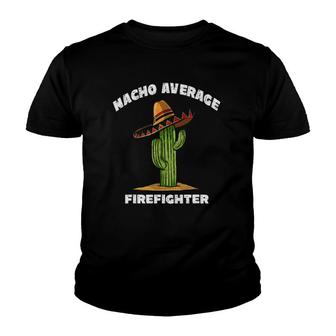 Nacho Average Firefighter Pun Retro Cactus Sombrero Art Youth T-shirt - Thegiftio UK