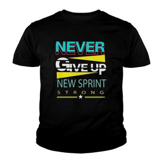 Never Give Up New Sprint Strong Youth T-shirt - Thegiftio UK