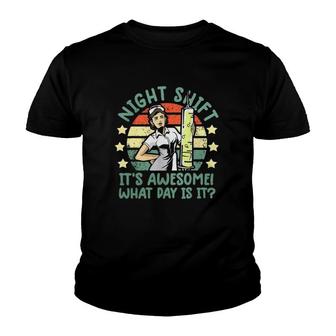 Night Shift Nurse Its Awesome What Day Is It Funny Youth T-shirt | Mazezy