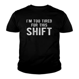 Night Shift Worker2nd Shift 3Rd Shift Too Tired Tee Youth T-shirt - Thegiftio UK
