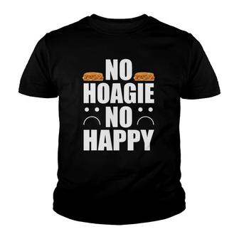 No Hoagie No Happy Hoagie Lover Youth T-shirt - Thegiftio UK