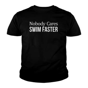 Nobody Cares - Swim Faster - Swimming Lover Youth T-shirt - Thegiftio UK