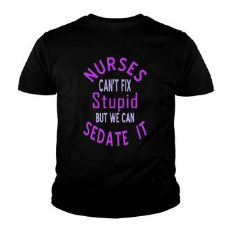 Nurses Cant Fix Stupid But We Can Sedate It Purple Graphic Youth T-shirt - Thegiftio UK