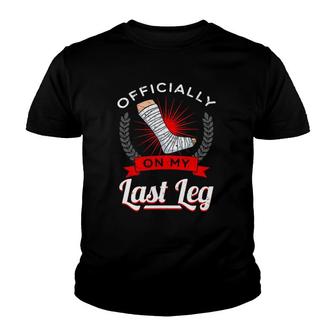 Officially On My Last Leg Broken Bones Injury Recovery Gift Youth T-shirt | Mazezy