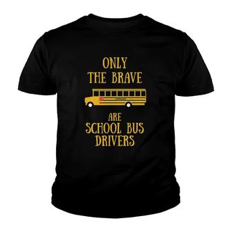 Only The Brave Are School Bus Drivers-Fun School Bus Ts Youth T-shirt - Seseable