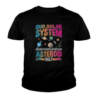 Our Planetary System Holds Its Up With Asteroid Belt Youth T-shirt - Thegiftio UK