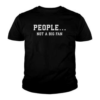 People Not A Big Fan Sarcastic Humor Youth T-shirt - Thegiftio UK