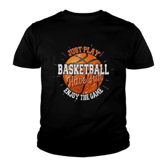 Play Basketball Have Fun Enjoy Game Motivational Quote Youth T-shirt - Seseable