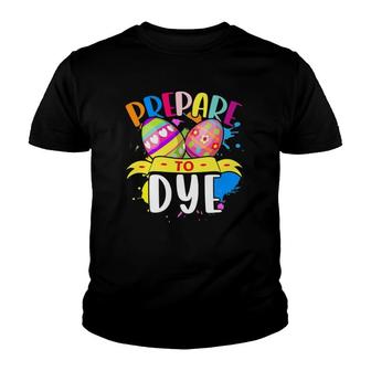 Prepare To Dye Egg Easter Outfit Funny Easter Youth T-shirt - Thegiftio UK