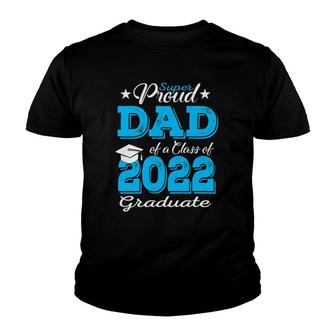 Proud Dad Of A 2022 Graduate Father Class Of 2022 Graduation Youth T-shirt - Seseable