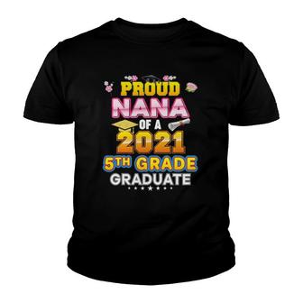 Proud Nana Of A 2021 5Th Grade Graduate Last Day School Youth T-shirt - Seseable