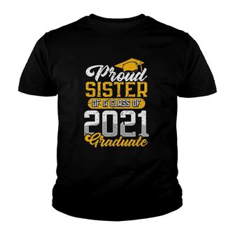 Proud Sister Of A Class Of 2021 Graduate Senior Graduation Youth T-shirt - Seseable
