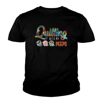 Quilting With My Peeps Quilting Gifts Quilting Funny Youth T-shirt | Mazezy