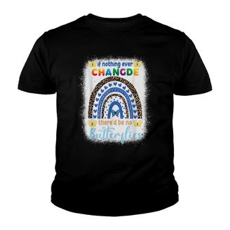 Rainbow If Nothing Ever Changed Thered Be No Butterflies Youth T-shirt - Thegiftio UK