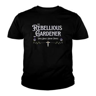 Rebellious Gardener Thou Shalt Grow Things For Garden Lovers Youth T-shirt - Thegiftio UK