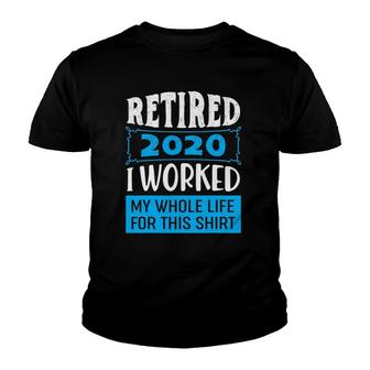 Retired 2022 I Worked My Whole Life For This Retired 2022 Ver2 Youth T-shirt | Mazezy