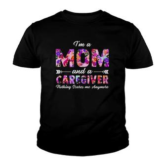 Rn Nurse Im A Mom And A Caregiver Nothing Scares Me Youth T-shirt | Mazezy
