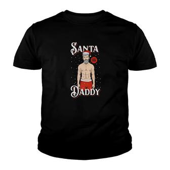 Santa Is Daddy Dad Funny Naughty Dirty Christmas Shirt Gift Youth T-shirt - Monsterry