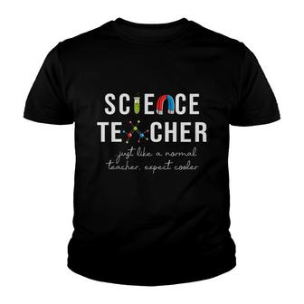 Science Teacher Just Like A Normal Teacher Expect Cooler Youth T-shirt - Seseable