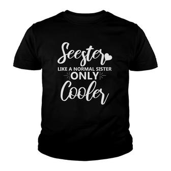Seester Like A Normal Sister Only Cooler Funny Sister Women Youth T-shirt - Thegiftio UK