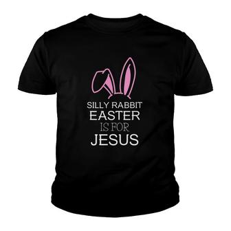 Silly Rabbit Easter Is For Jesus – Christians Easter Youth T-shirt | Mazezy