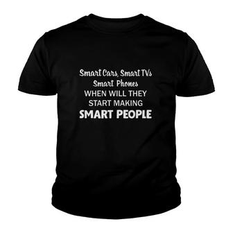 Smart Cars Smart Tvs Smart Phones When Will They Start Making Smart People Youth T-shirt - Thegiftio UK
