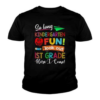 So Long Kindergarten Look Out 1St Grade Here I Come Last Day Youth T-shirt - Seseable