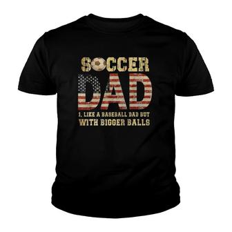 Soccer Dad Like A Baseball Dad But With Bigger Balls V2 Youth T-shirt - Thegiftio UK