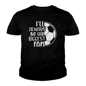 Soccer Soccer Mama Ill Always Be His Biggest Fan Youth T-shirt - Thegiftio UK