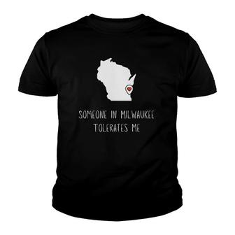 Someone In Milwaukee Tolerates Me Funny Milwaukee Youth T-shirt | Mazezy